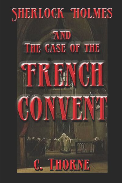 The Case of the French Convent: The Continuing Chronicles of Sherlock Holmes
