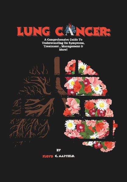 Lung Cancer: A Comprehensive Guide To Understanding Its Symptoms, Treatment , Management & More!