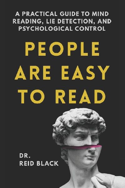 People Are Easy to Read: A Practical Guide to Mind Reading, Lie Detection, and Psychological Control