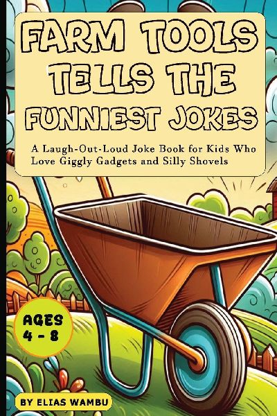 FARM TOOLS TELLS THE FUNNIEST JOKES: A Laugh-Out-Loud Joke Book for Kids Who  Love Giggly Gadgets and Silly Shovel, Silly Joke Book for Kids Ages 3-5 Filled with Laughing Tools, Muddy Gags, and Farmyard Fun