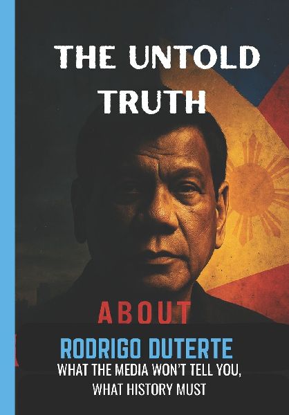 The Untold Truth About Rodrigo Duterte: What the Media wont tell You, What History Must.