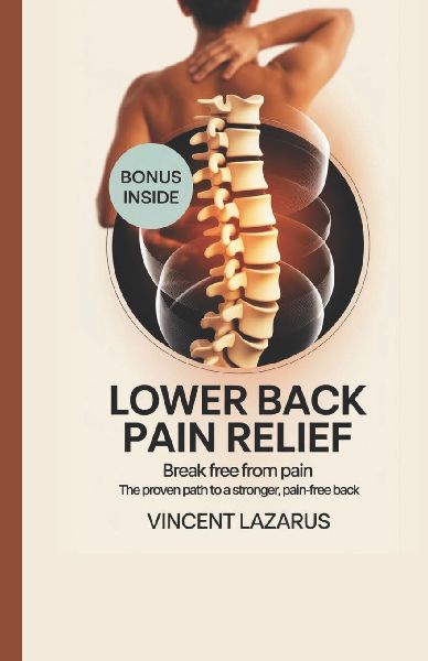 LOWER BACK PAIN RELIEF: Break free from pain  the proven path to a Stronger pain-free back