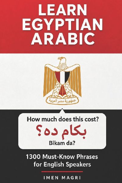 Learn Egyptian Arabic: 1300 Must Know Phrases for English Speakers