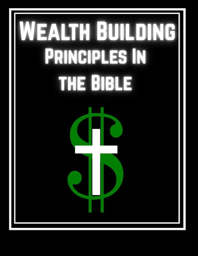 Wealth Building Principles In the Bible