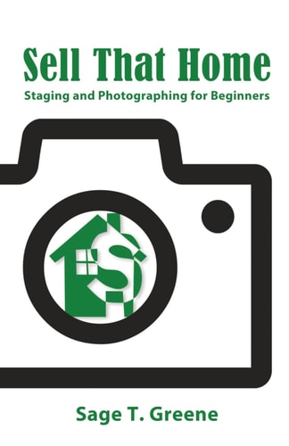 Sell That Home Staging and Photographing for Beginners