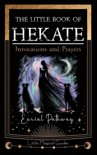The Little Book of Hekate Invocations and Prayers