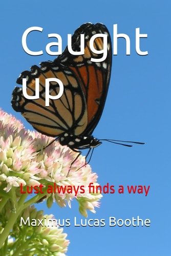 Caught Up Lust Always Finds a Way