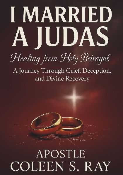 I Married A Judas: : Healing from Holy Betrayal, A Journey Through Grief, Deception, and Divine Recovery