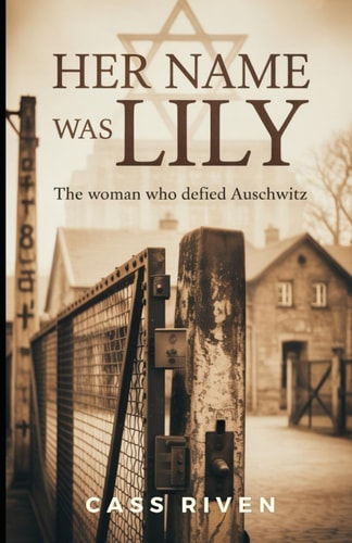 Her Name Was Lily The Woman Who Defied Auschwitz (Echoes of Influence That Ripple Through Time)