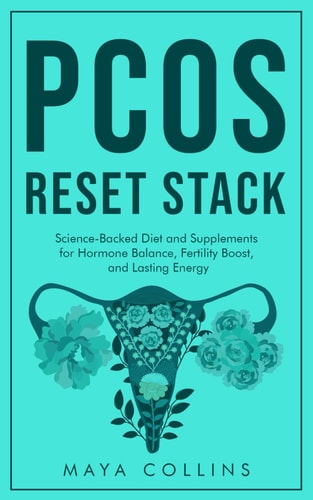 PCOS Reset Stack Science-Backed Diet and Supplements for Hormone Balance, Fertility Boost, and Lasting Energy