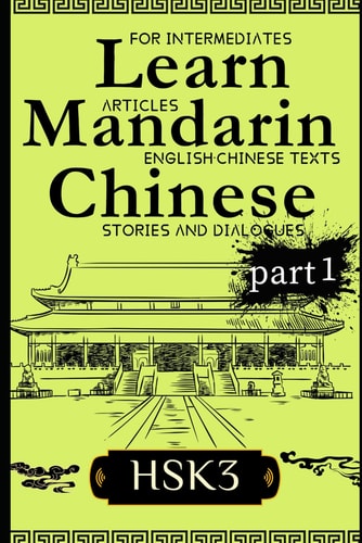 Learn Mandarin Chinese with Stories HSK3 Chinese-English Texts and Dialogues Featuring All the HSK3 Vocabulary with Bonus Tips on Grammar For Intermediates (Part 1)