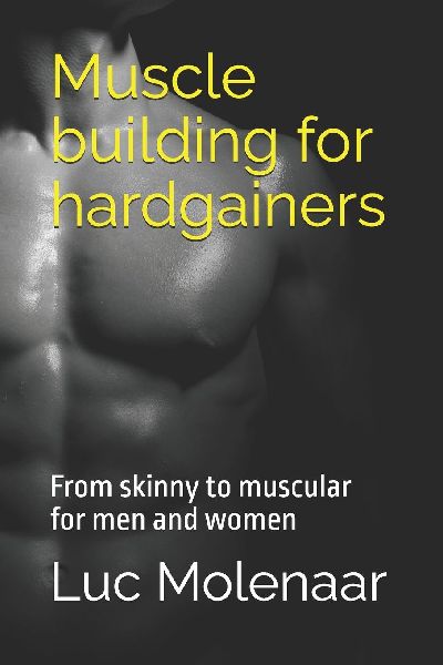 Muscle building for hardgainers: From (very) skinny to muscular for men and women
