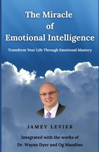 The Miracle of Emotional Intelligence Transform Your Life Through Emotional Mastery