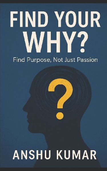 Find Your Why: Find Purpose, Not Just Passion
