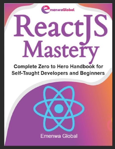 ReactJS Mastery: Complete Zero to Hero Handbook for Self-Taught Developers and Beginners