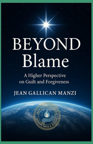 Beyond Blame A Higher Perspective on Guilt and Forgiveness