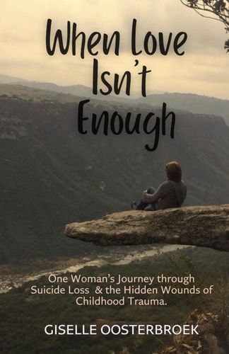 When Love Isn't Enough One Woman's Journey Through Suicide Loss & The Hidden Wounds of Childhood Trauma