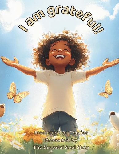 I Am Grateful! A Heartwarming Journey Through Everyday Blessings