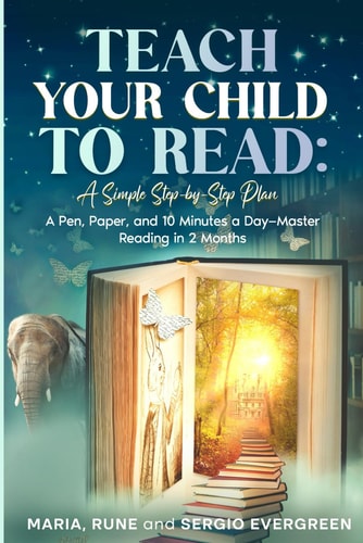Teach Your Child to Read, A Simple Step-by-Step Plan A Pen, Paper, and 10 Minutes a Day - Master Reading in 2 Months