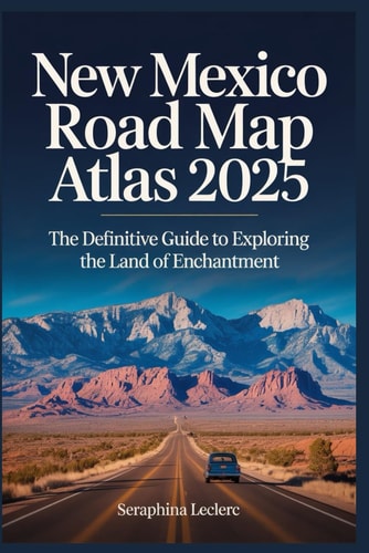 New Mexico Road Map Atlas 2025 The Definitive Guide to Exploring the Land of Enchantment