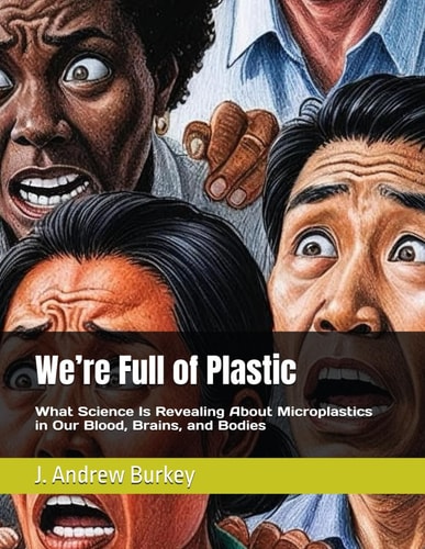 We're Full of Plastic What Science Is Revealing About Microplastics in Our Blood, Brains, and Bodies
