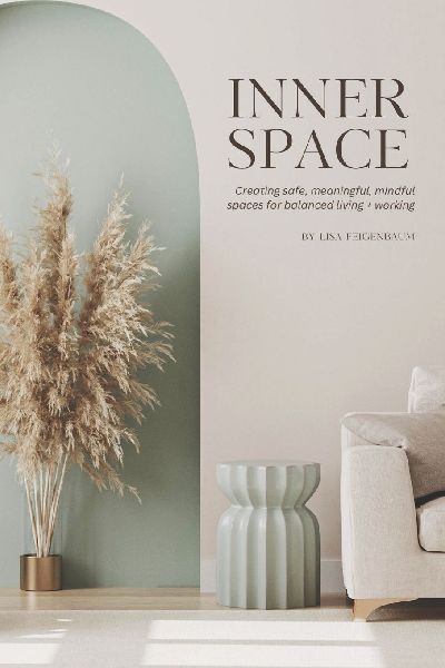 Inner Space: Creating safe, meaningful, mindful spaces for balanced living and working