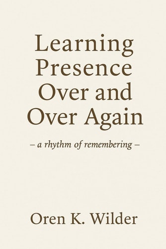 Learning Presence Over and Over Again -a Rhythm of Remembering-