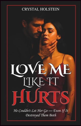 Love Me Like It Hurts "He Couldn't Let Her Go-Even If It Destroyed Them Both"
