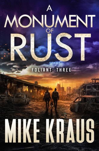 A Monument of Rust - FOLIANT THREE (A Post-Apocalyptic Thriller)