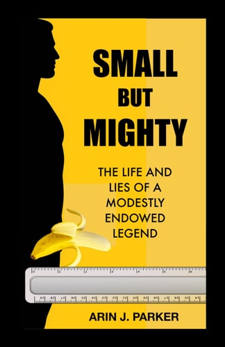 Small But Mighty The Life and Lies of a Modestly Endowed Legend Hilarious Memoir Gag Gifts Gift for Friends Bachelor Party