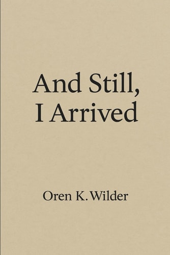 And Still, I Arrived