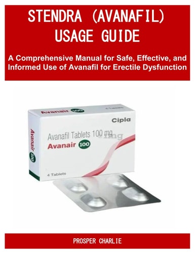 Stendra (Avanafil) Usage Guide A Comprehensive Manual for Safe, Effective, and Informed Use of Avanafil for Erectile Dysfunction