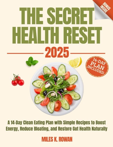 The Secret Health Reset Book A 14-Day Clean Eating Plan with Simple Recipes to Boost Energy, Reduce Bloating, and Restore Gut Health Naturally