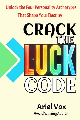 Crack the LUCK Code Unlock the Four Personality Archetypes that Shape Your Destiny