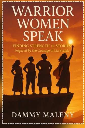 Warrior Women Speak Finding Strength in Stories Inspired by the Courage of Liz Svatek
