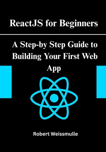 ReactJS for Beginners A Step-by-Step Guide to Building Your First Web App