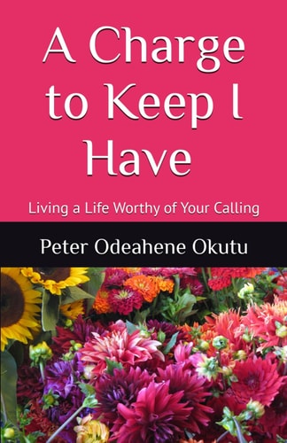 A Charge to Keep I Have Living a Life Worthy of Your Calling
