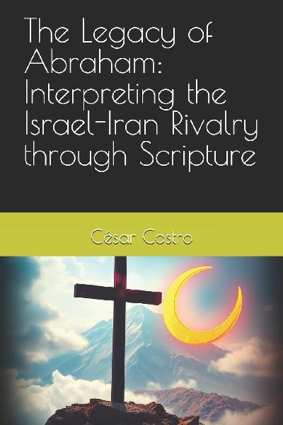 The Legacy of Abraham: Interpreting the Israel-Iran Rivalry through Scripture