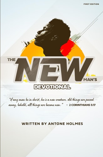 The New Man's Devotional (First Edition) Biblical Principles for Navigating Manhood