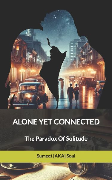 ALONE YET CONNECTED: The Paradox Of Solitude