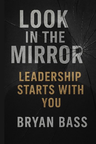 Look in the Mirror: Leadership Starts With You