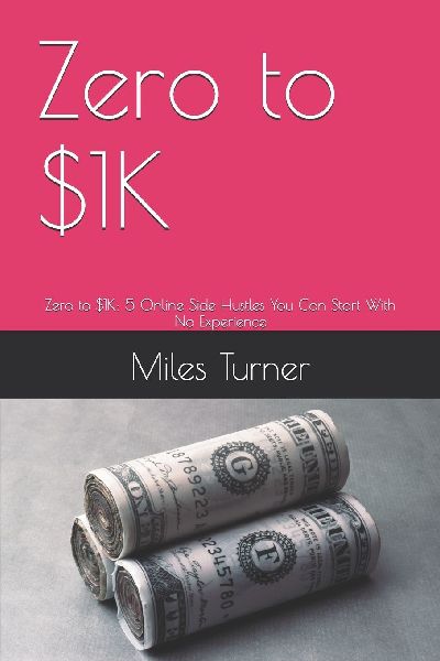 Zero to $1K: Zero to $1K: 5 Online Side Hustles You Can Start With No Experience