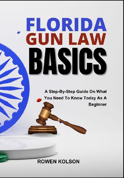 FLORIDA GUN LAW BASICS: A Step-By-Step Guide On What You Need To Know Today As A Beginner