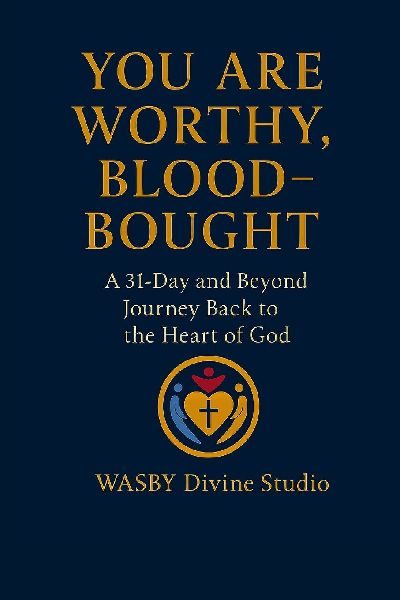 You Are Worthy,  Blood-Bought: A 31-Day and Beyond Back to the Heart of God