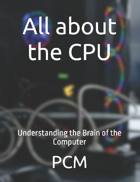All about the CPU: Understanding the Brain of the Computer