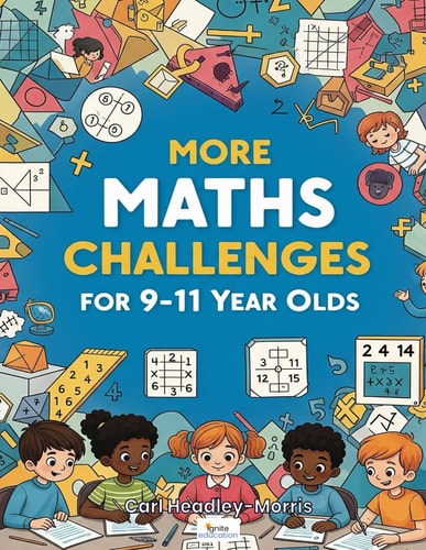More Maths Challenges For 9-11 Year Olds