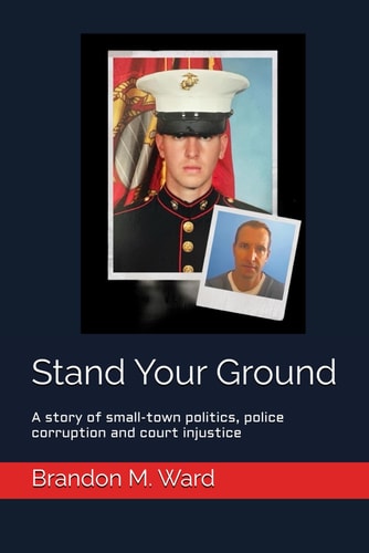 Stand Your Ground A Story of Small-town Politics, Police Corruption and Court Injustice