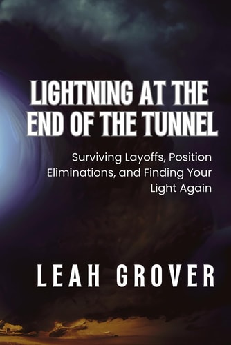 There is Lightning at the End of the Tunnel Surviving Layoffs, Position Eliminations, and Finding Your Light Again