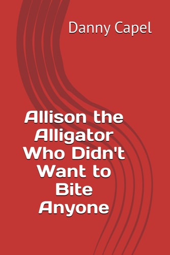 Allison the Alligator (Who Didn't Want to Bite Anyone)