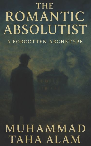 The Romantic Absolutist: A Forgotten Archetype